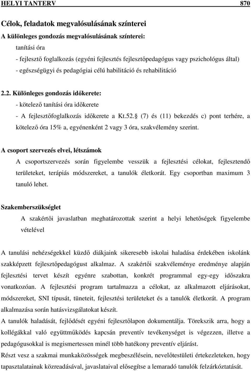 (7) és (11) bekezdés c) pont terhére, a kötelező óra 15% a, egyénenként 2 vagy 3 óra, szakvélemény szerint.