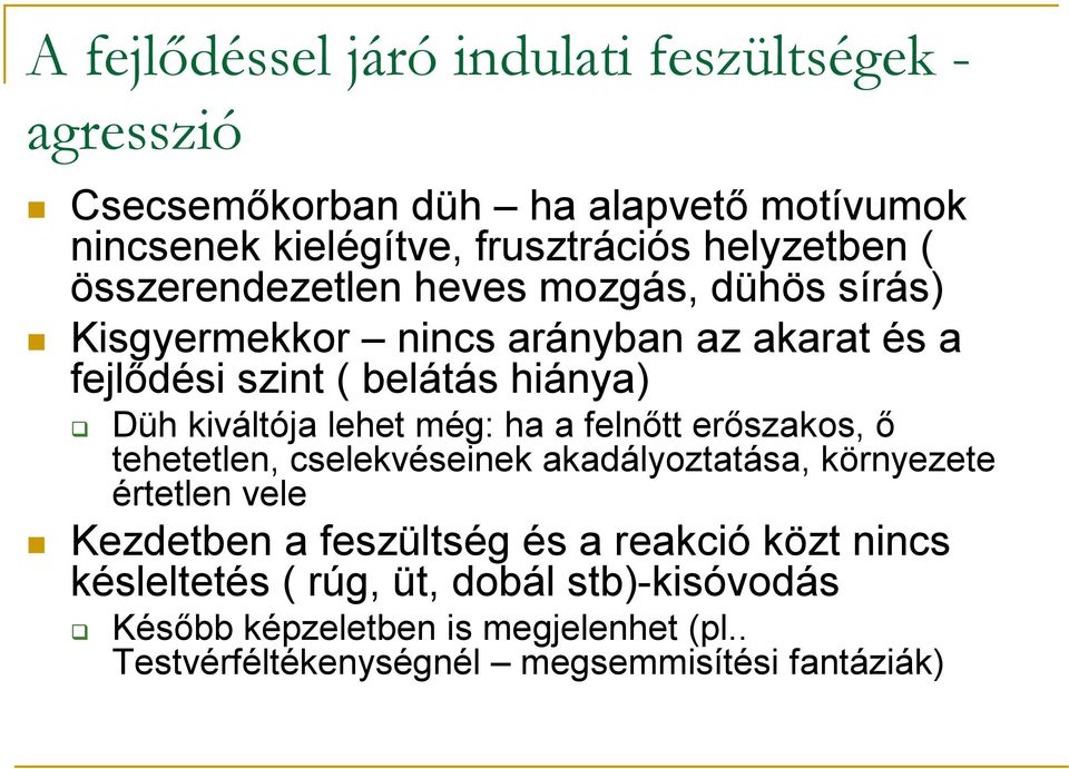 lehet még: ha a felnőtt erőszakos, ő tehetetlen, cselekvéseinek akadályoztatása, környezete értetlen vele Kezdetben a feszültség és a