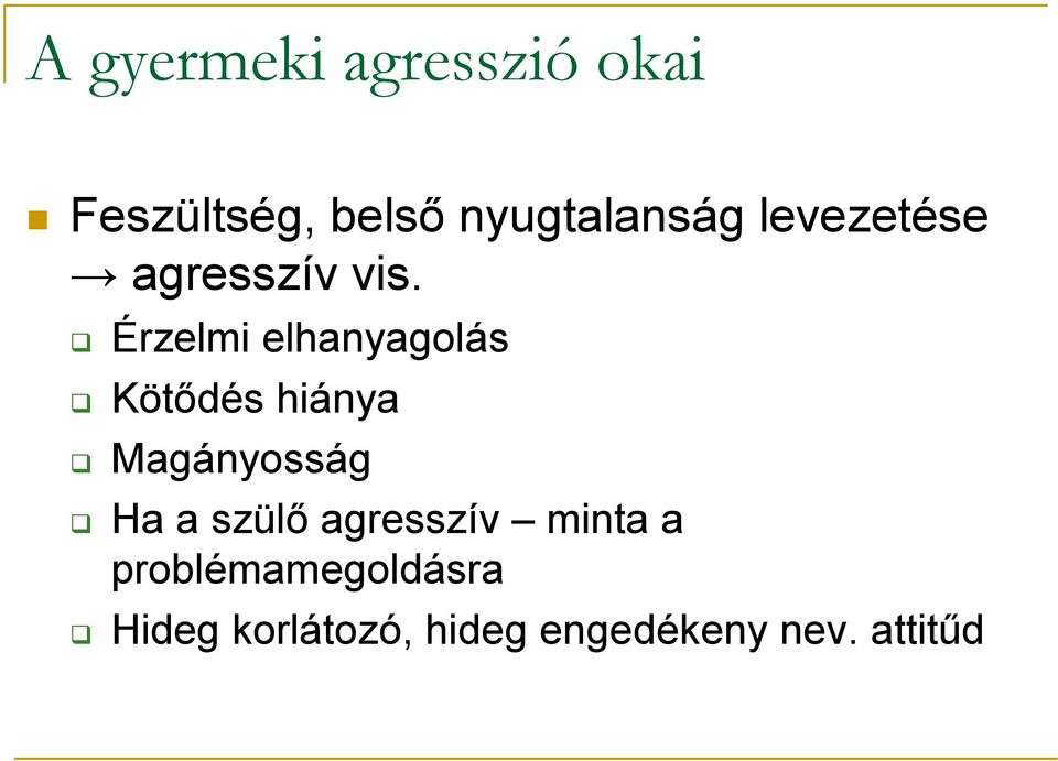 Érzelmi elhanyagolás Kötődés hiánya Magányosság Ha a