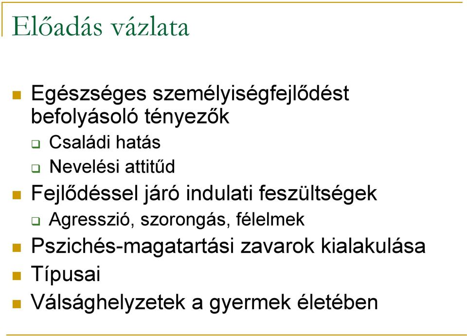 indulati feszültségek Agresszió, szorongás, félelmek