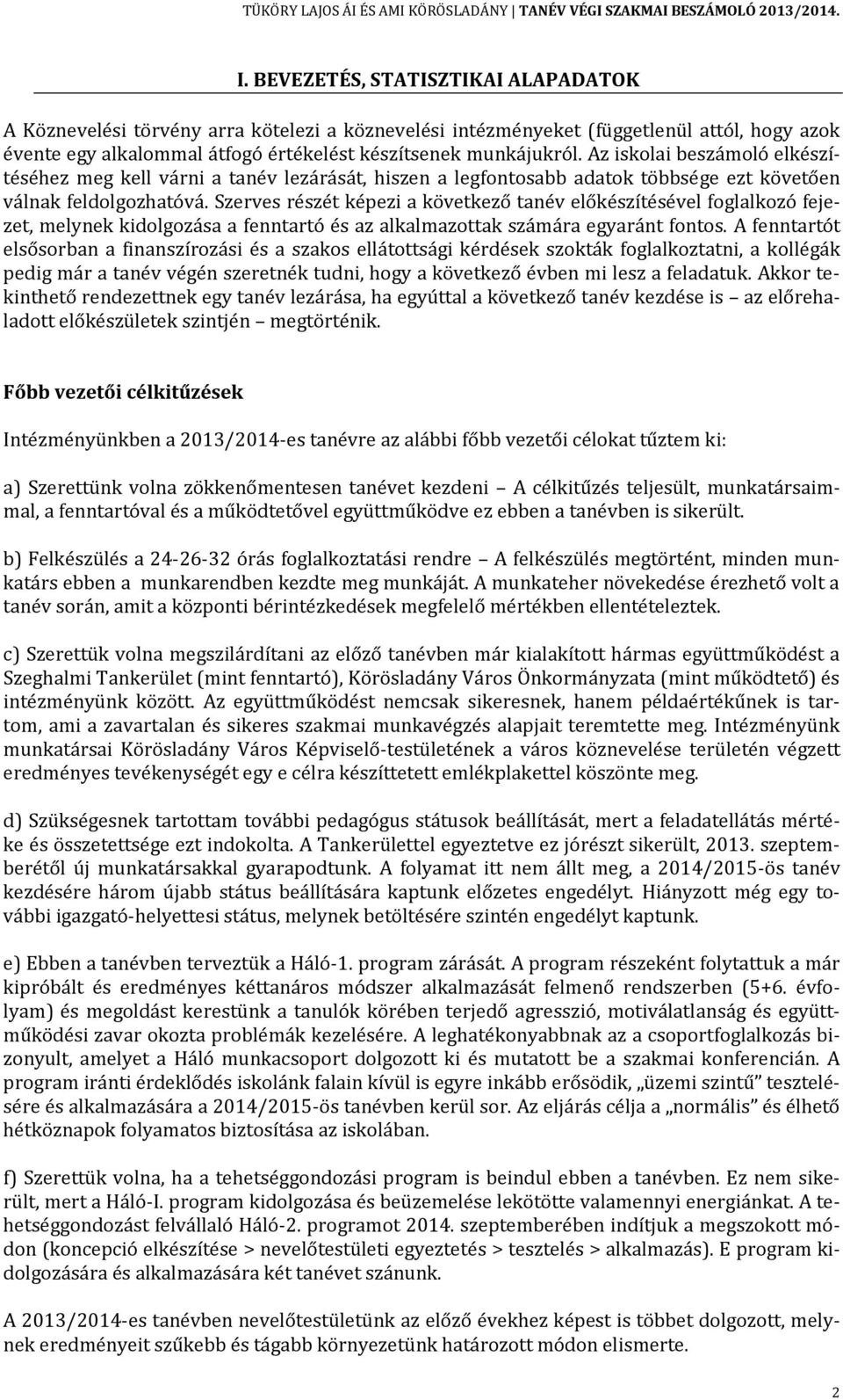 Szerves részét képezi a következő tanév előkészítésével foglalkozó fejezet, melynek kidolgozása a fenntartó és az alkalmazottak számára egyaránt fontos.