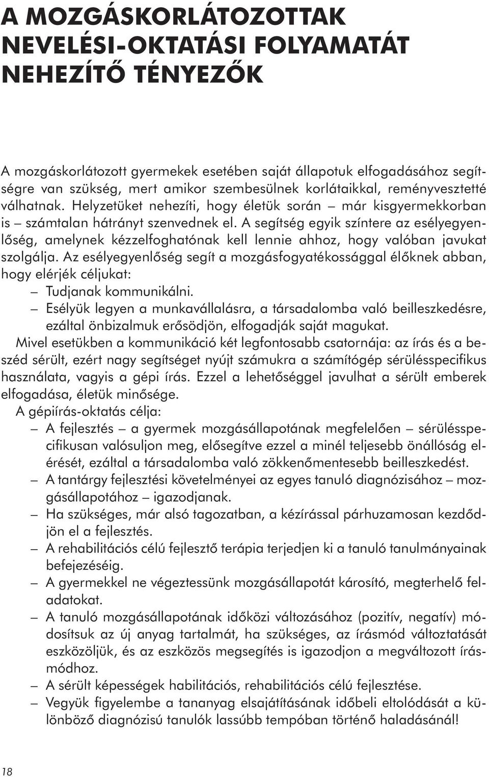 A segítség egyik színtere az esélyegyenlőség, amelynek kézzelfoghatónak kell lennie ahhoz, hogy valóban javukat szolgálja.