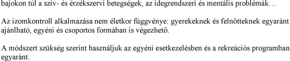 felnőtteknek egyaránt ajánlható, egyéni és csoportos formában is végezhető.