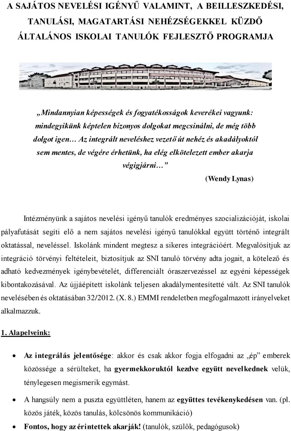 ember akarja végigjárni (Wendy Lynas) Intézményünk a sajátos nevelési igényű tanulók eredményes szocializációját, iskolai pályafutását segíti elő a nem sajátos nevelési igényű tanulókkal együtt