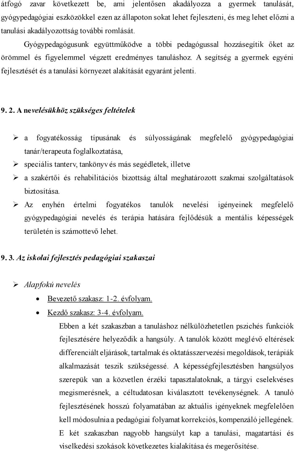 A segítség a gyermek egyéni fejlesztését és a tanulási környezet alakítását egyaránt jelenti. 9. 2.