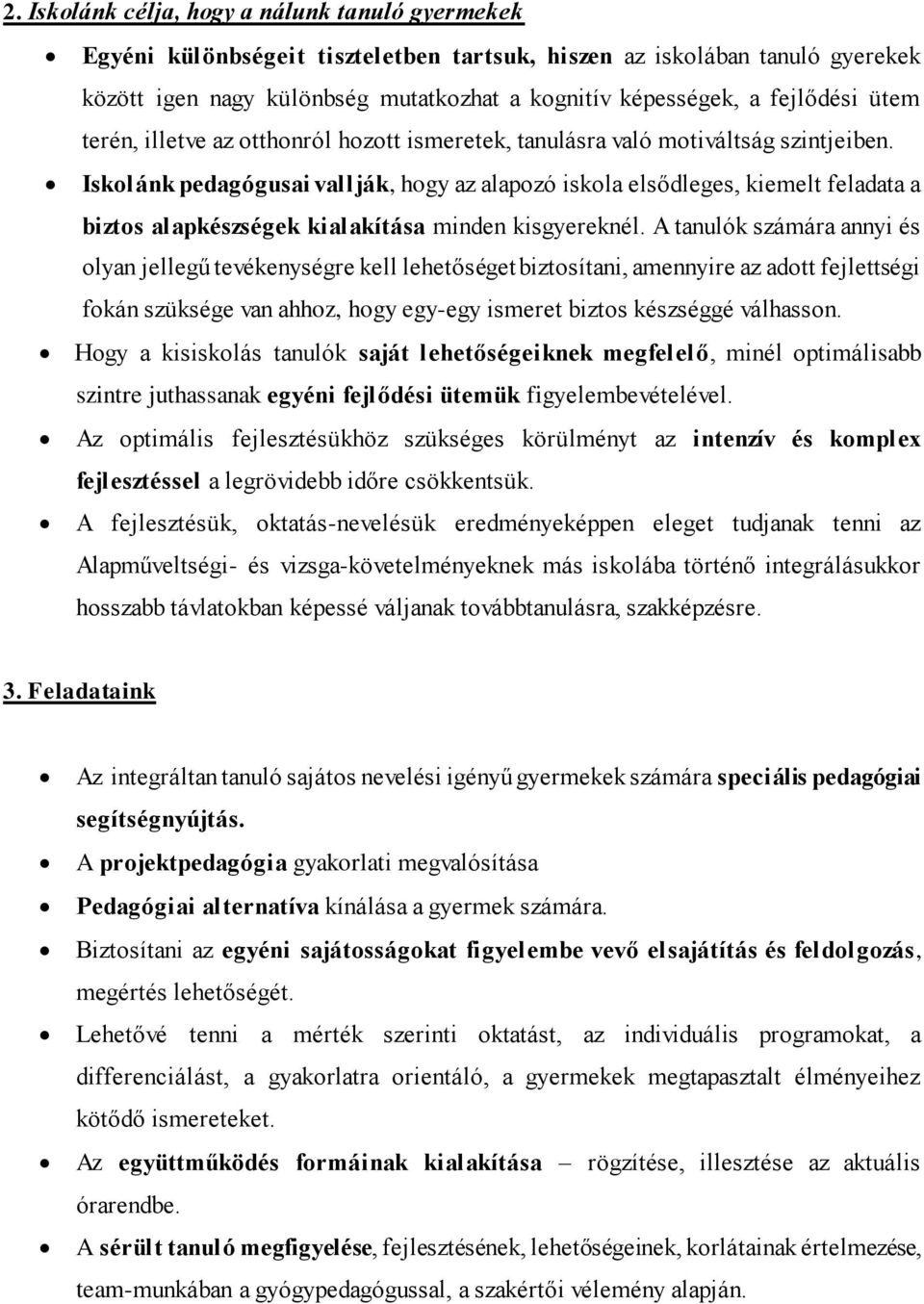 Iskolánk pedagógusai vallják, hogy az alapozó iskola elsődleges, kiemelt feladata a biztos alapkészségek kialakítása minden kisgyereknél.