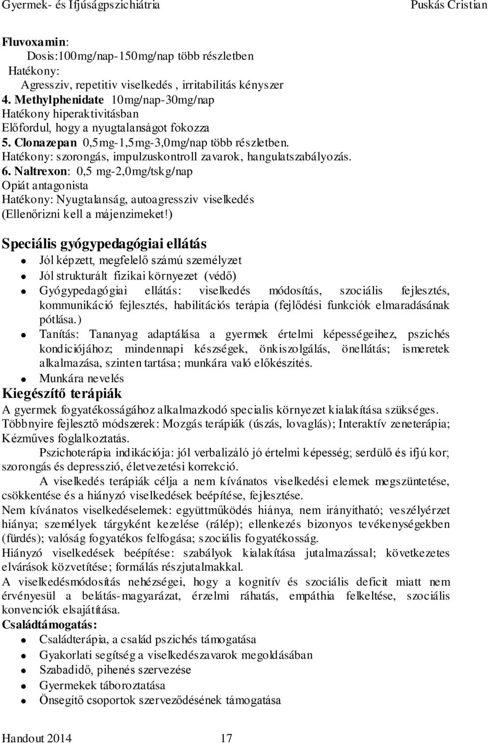 Hatékony: szorongás, impulzuskontroll zavarok, hangulatszabályozás. 6.