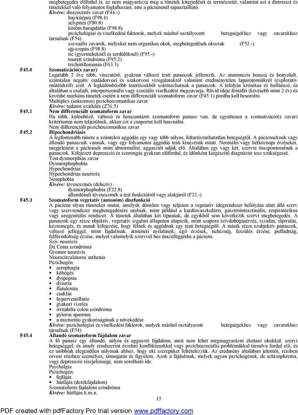 8) pszichológiai és viselkedési faktorok, melyek máshol osztályozott betegségekhez vagy zavarokhoz társulnak (F54) szexuális zavarok, melyeket nem organikus okok, megbetegedések okoztak (F52.