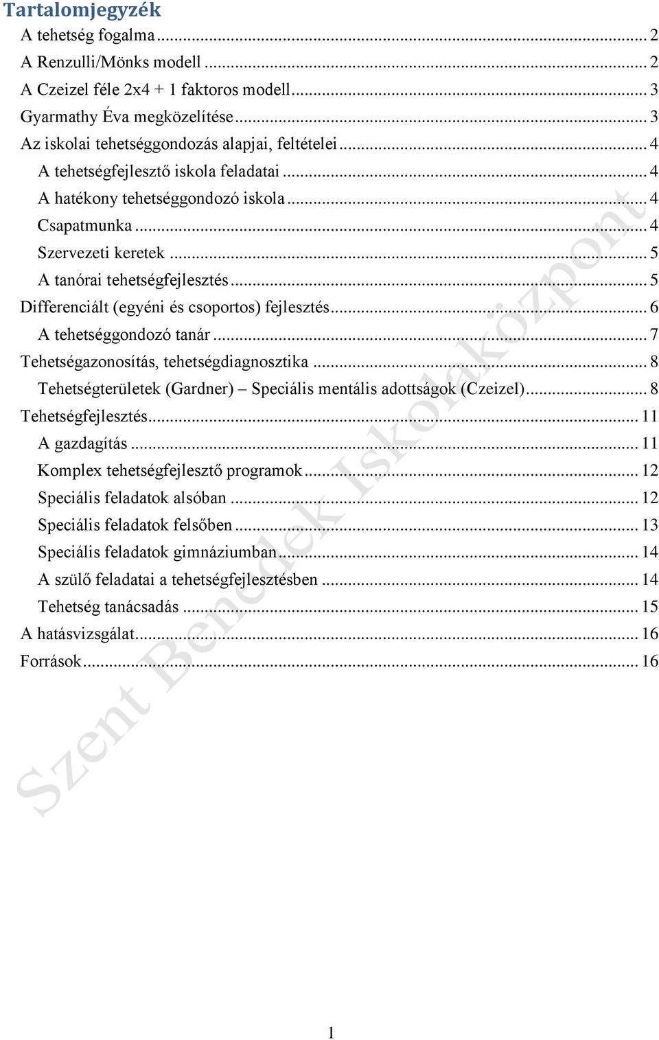 .. 5 Differenciált (egyéni és csoportos) fejlesztés... 6 A tehetséggondozó tanár... 7 Tehetségazonosítás, tehetségdiagnosztika... 8 Tehetségterületek (Gardner) Speciális mentális adottságok (Czeizel).