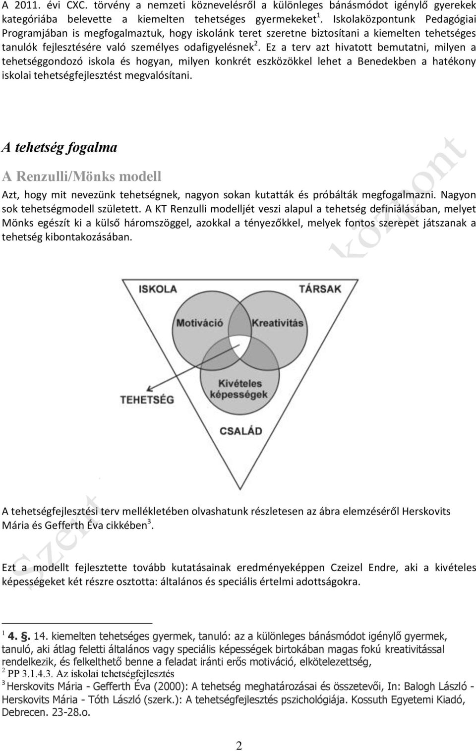 Ez a terv azt hivatott bemutatni, milyen a tehetséggondozó iskola és hogyan, milyen konkrét eszközökkel lehet a Benedekben a hatékony iskolai tehetségfejlesztést megvalósítani.