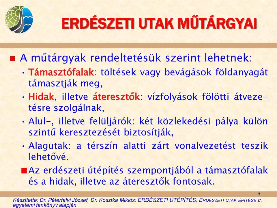 támasztják meg, Hidak, illetve áteresztők: vízfolyások fölötti átvezetésre szolgálnak, Alul-, illetve felüljárók: két közlekedési pálya külön