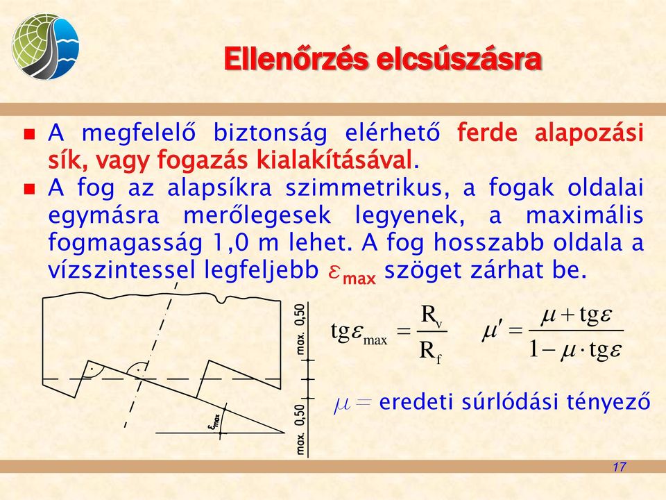 A fog az alapsíkra szimmetrikus, a fogak oldalai egymásra merőlegesek legyenek, a