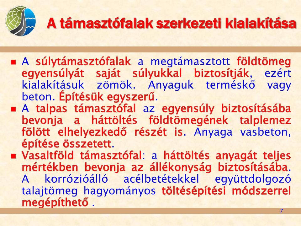 A talpas támasztófal az egyensúly biztosításába bevonja a háttöltés földtömegének talplemez fölött elhelyezkedő részét is.