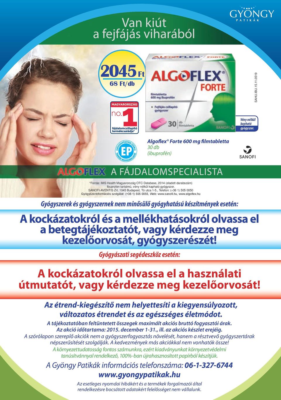 Gyógyászati segédeszköz esetén: Algoflex Forte 600 mg filmtabletta (ibuprofén) A FÁJDALOMPECIALITA *Forrás: IM Health Magyarország OTC Database, 2014 (eladott darabszám) Ibuprofen tartalmú, vény