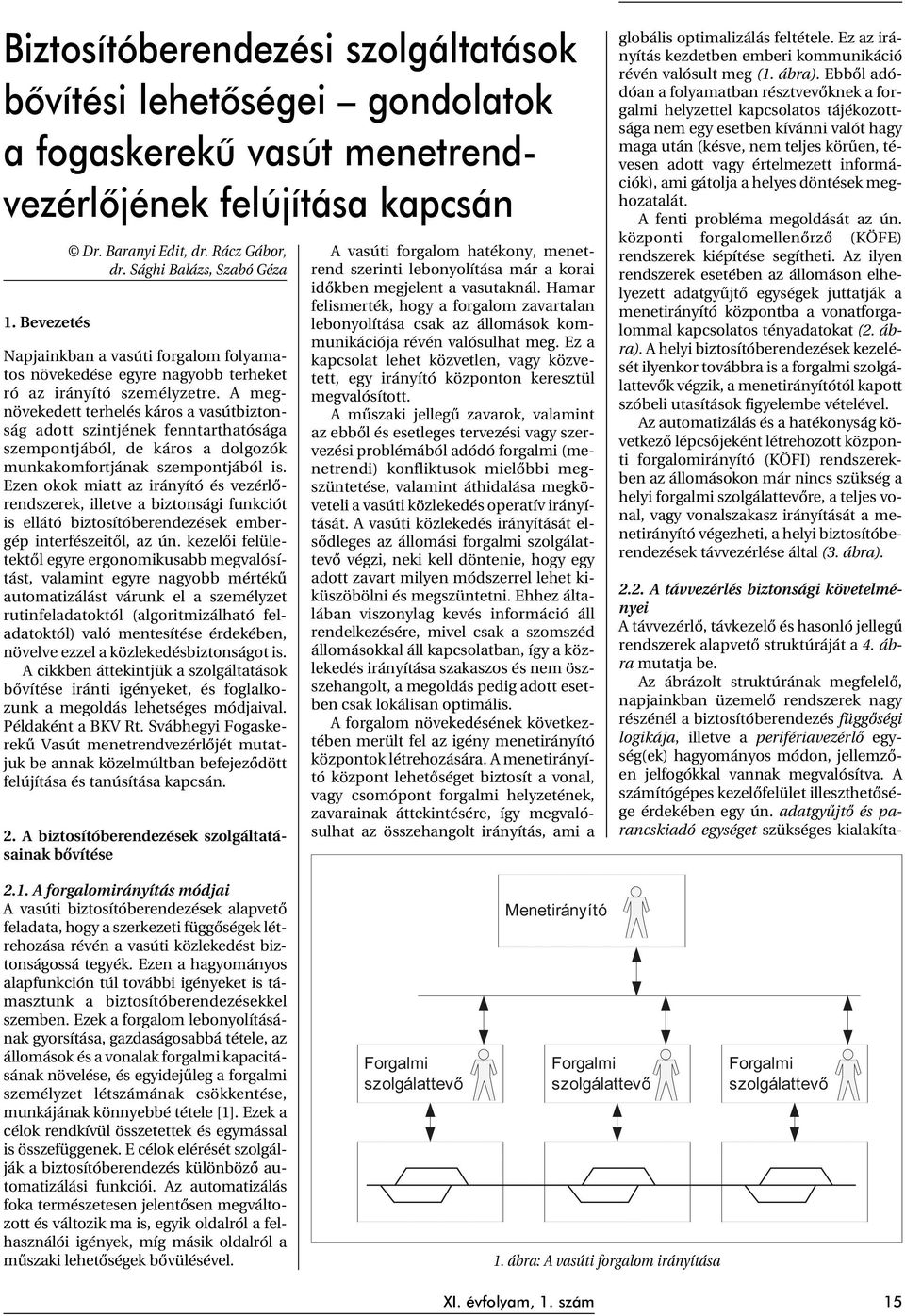 A megnövekedett terhelés káros a vasútbiztonság adott szintjének fenntarthatósága szempontjából, de káros a dolgozók munkakomfortjának szempontjából is.