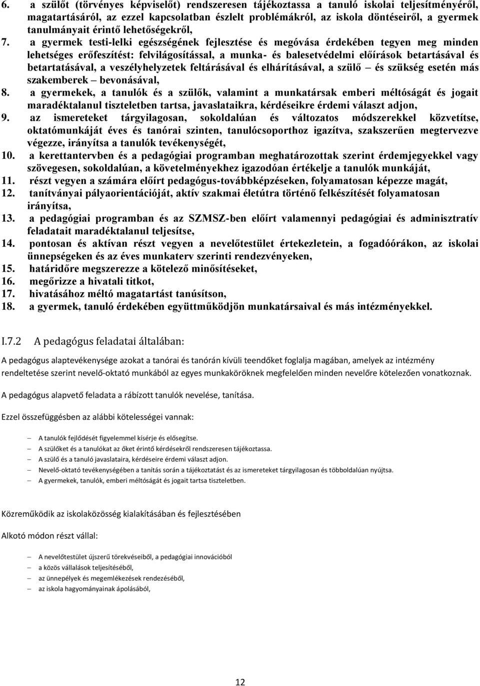 a gyermek testi-lelki egészségének fejlesztése és megóvása érdekében tegyen meg minden lehetséges erőfeszítést: felvilágosítással, a munka- és balesetvédelmi előírások betartásával és betartatásával,