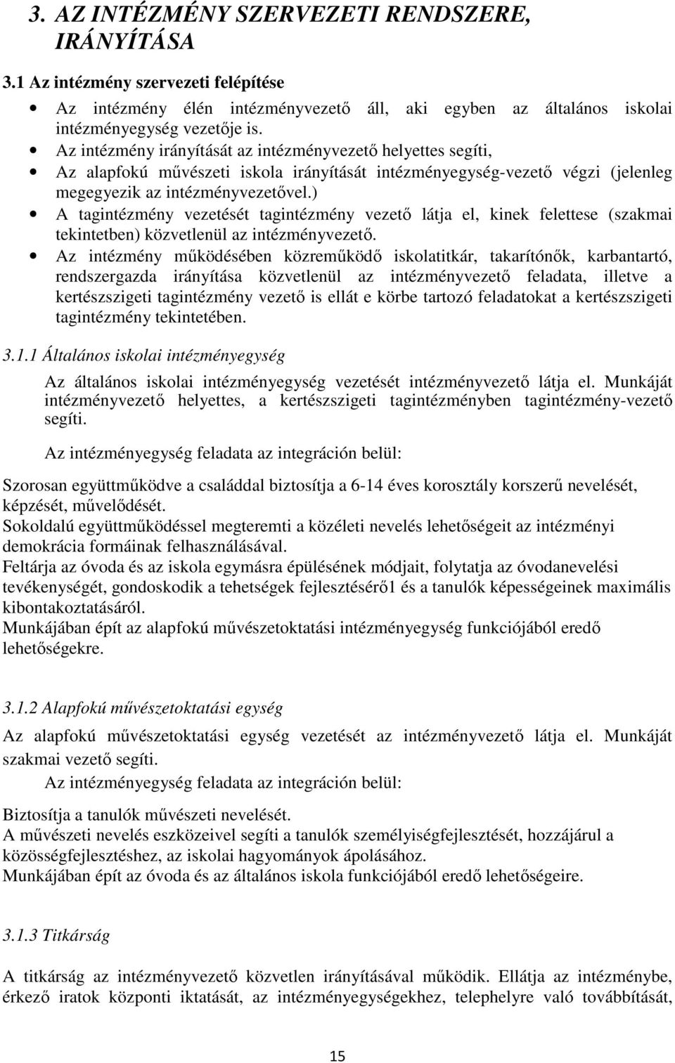 ) A tagintézmény vezetését tagintézmény vezető látja el, kinek felettese (szakmai tekintetben) közvetlenül az intézményvezető.