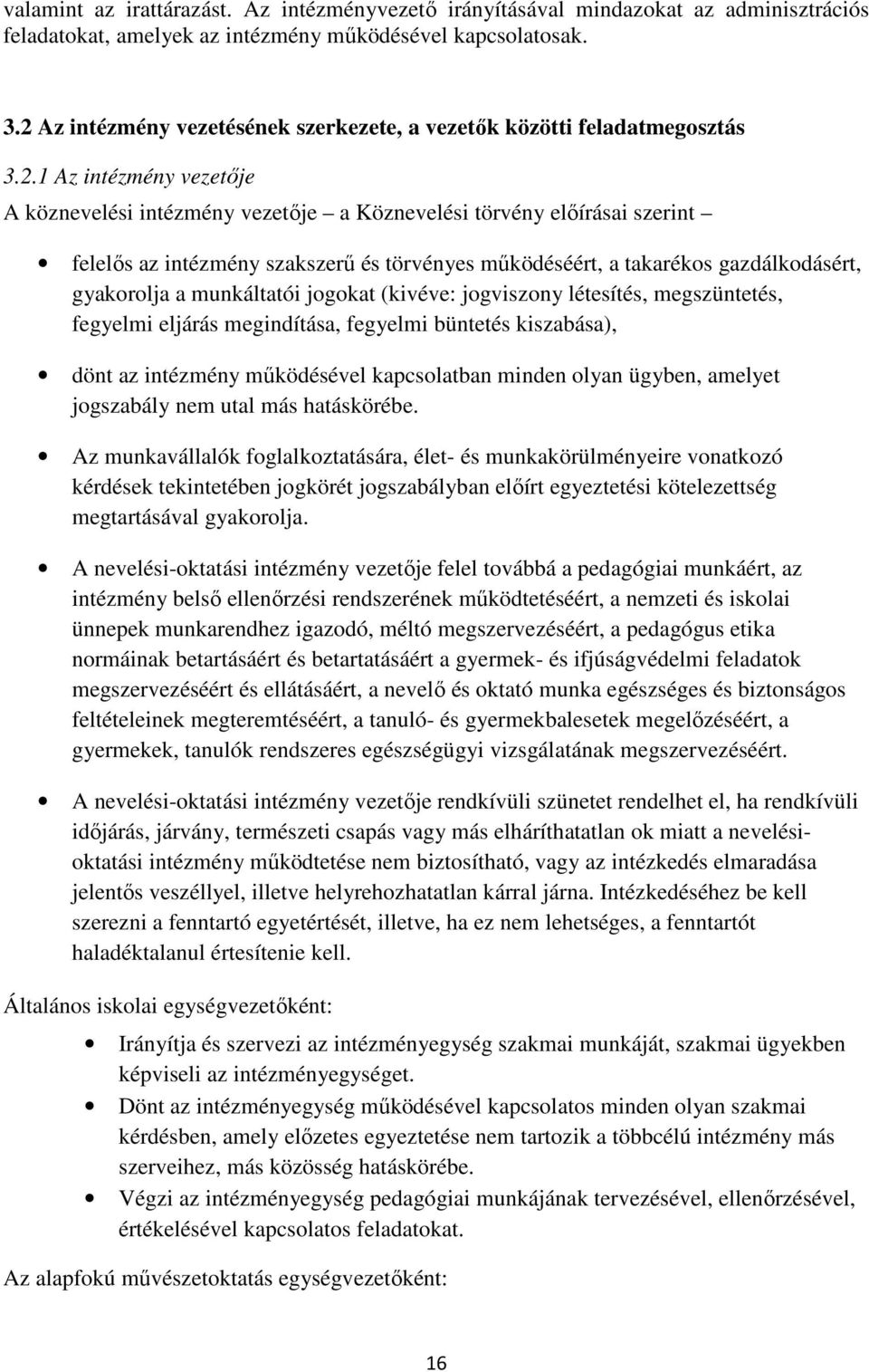 szakszerű és törvényes működéséért, a takarékos gazdálkodásért, gyakorolja a munkáltatói jogokat (kivéve: jogviszony létesítés, megszüntetés, fegyelmi eljárás megindítása, fegyelmi büntetés