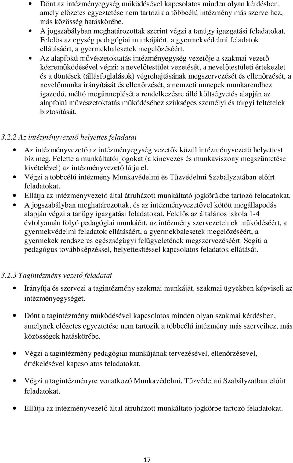 Az alapfokú művészetoktatás intézményegység vezetője a szakmai vezető közreműködésével végzi: a nevelőtestület vezetését, a nevelőtestületi értekezlet és a döntések (állásfoglalások) végrehajtásának