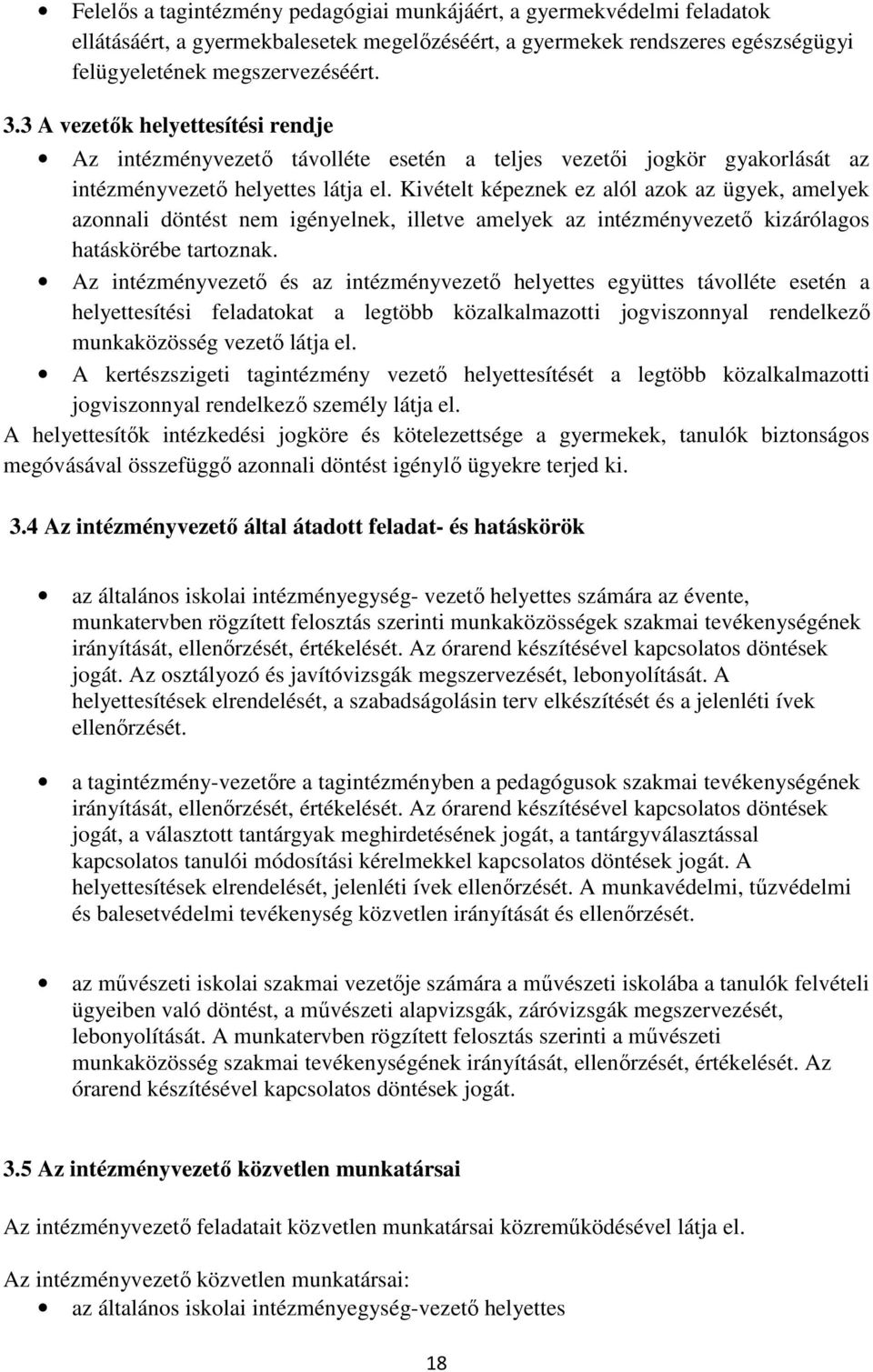 Kivételt képeznek ez alól azok az ügyek, amelyek azonnali döntést nem igényelnek, illetve amelyek az intézményvezető kizárólagos hatáskörébe tartoznak.