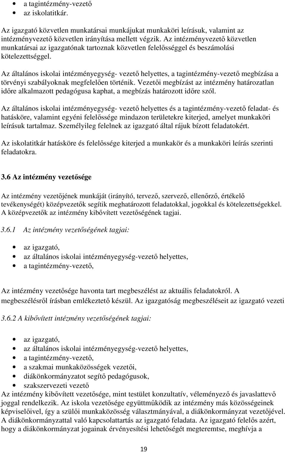 Az általános iskolai intézményegység- vezető helyettes, a tagintézmény-vezető megbízása a törvényi szabályoknak megfelelően történik.