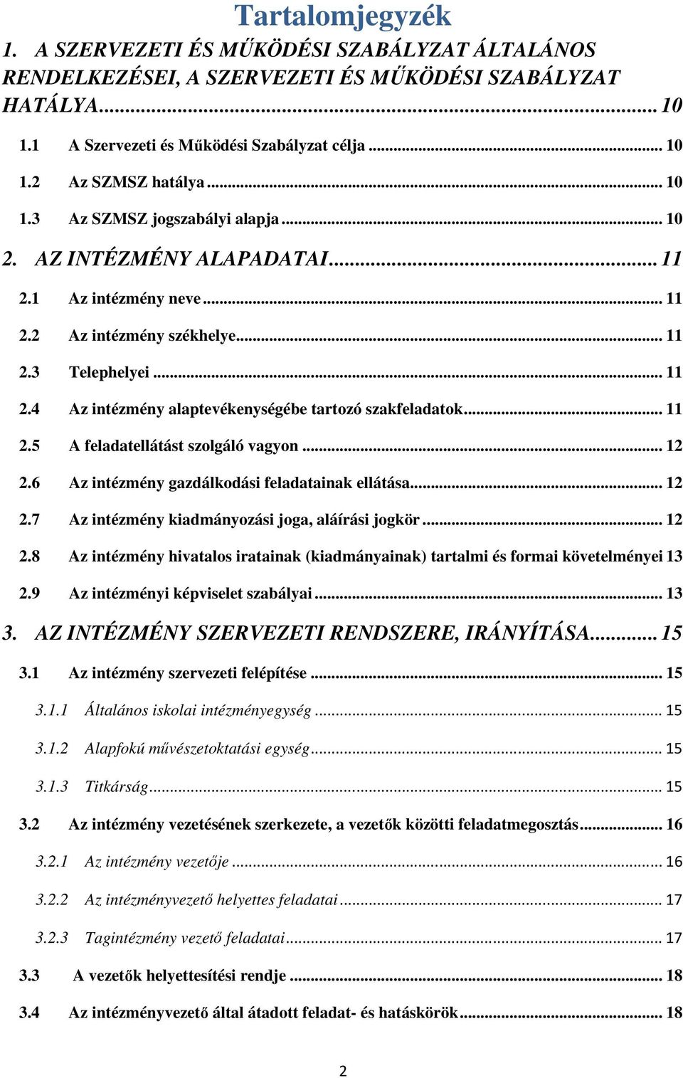 .. 11 2.5 A feladatellátást szolgáló vagyon... 12 2.6 Az intézmény gazdálkodási feladatainak ellátása... 12 2.7 Az intézmény kiadmányozási joga, aláírási jogkör... 12 2.8 Az intézmény hivatalos iratainak (kiadmányainak) tartalmi és formai követelményei 13 2.