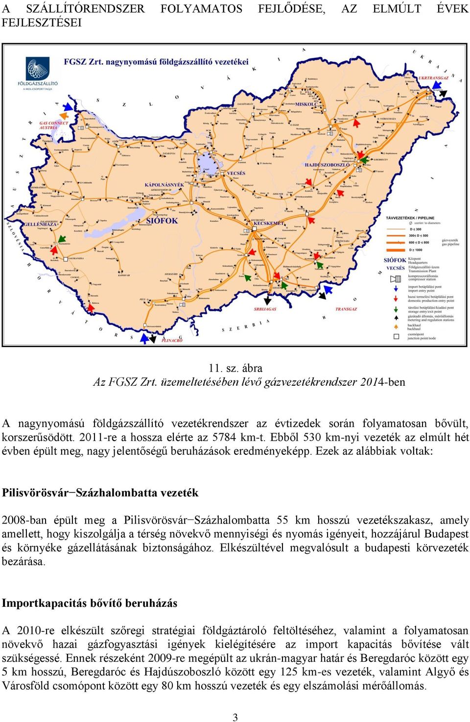 Ebből 530 km-nyi vezeték az elmúlt hét évben épült meg, nagy jelentőségű beruházások eredményeképp.