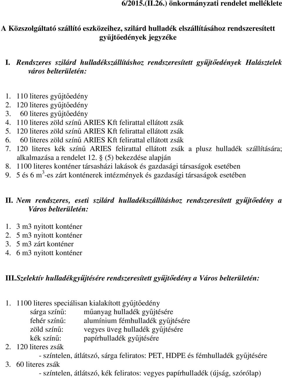 110 literes zöld színű ARIES Kft felirattal ellátott zsák 5. 120 literes zöld színű ARIES Kft felirattal ellátott zsák 6. 60 literes zöld színű ARIES Kft felirattal ellátott zsák 7.