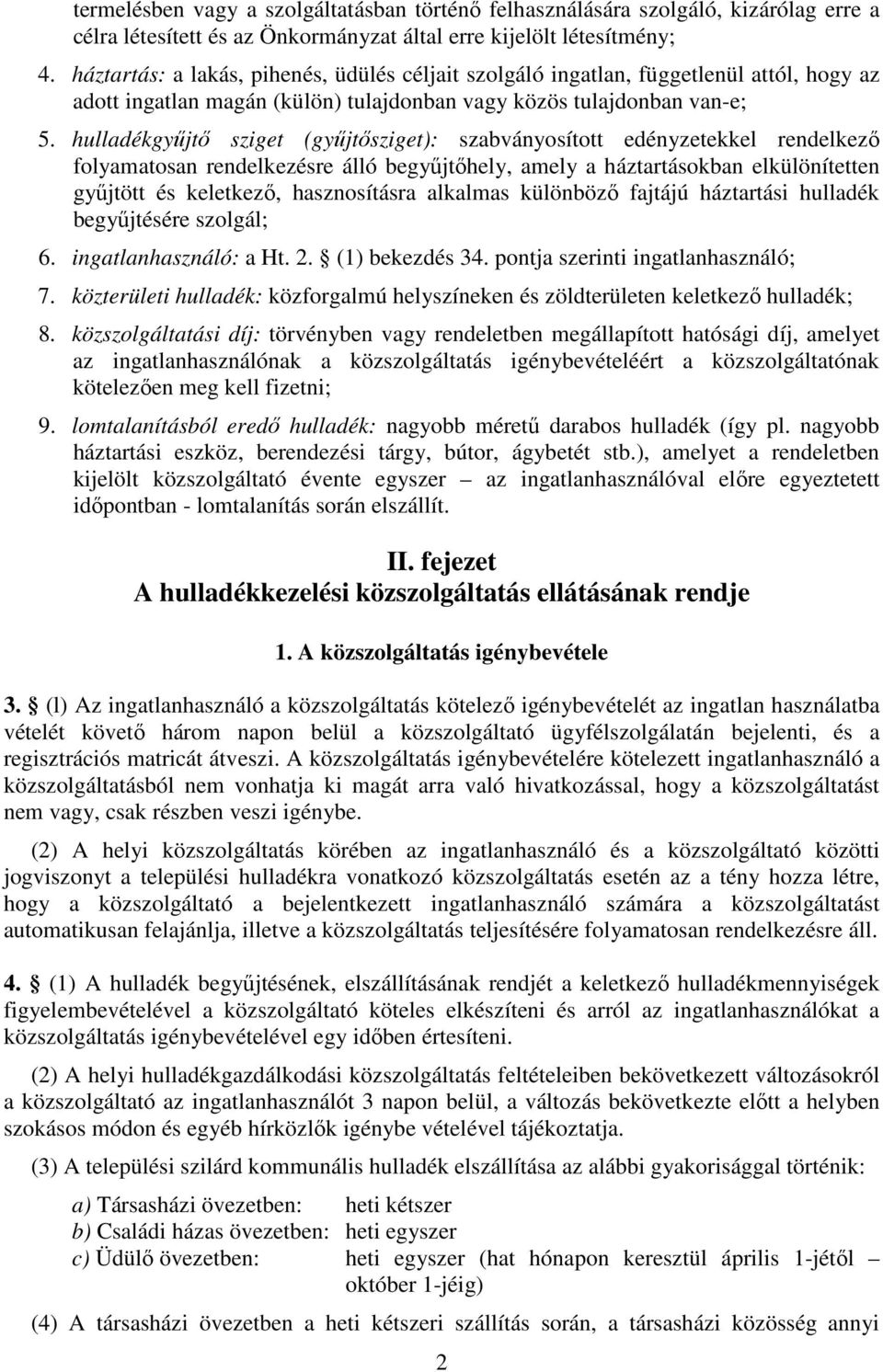 hulladékgyűjtő sziget (gyűjtősziget): szabványosított edényzetekkel rendelkező folyamatosan rendelkezésre álló begyűjtőhely, amely a háztartásokban elkülönítetten gyűjtött és keletkező, hasznosításra