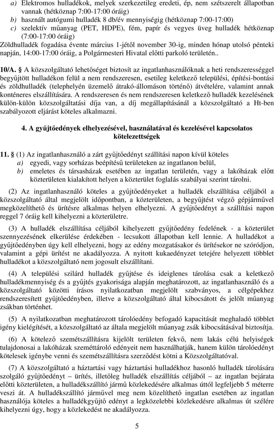 14:00-17:00 óráig, a Polgármesteri Hivatal előtti parkoló területén.. 10/A.