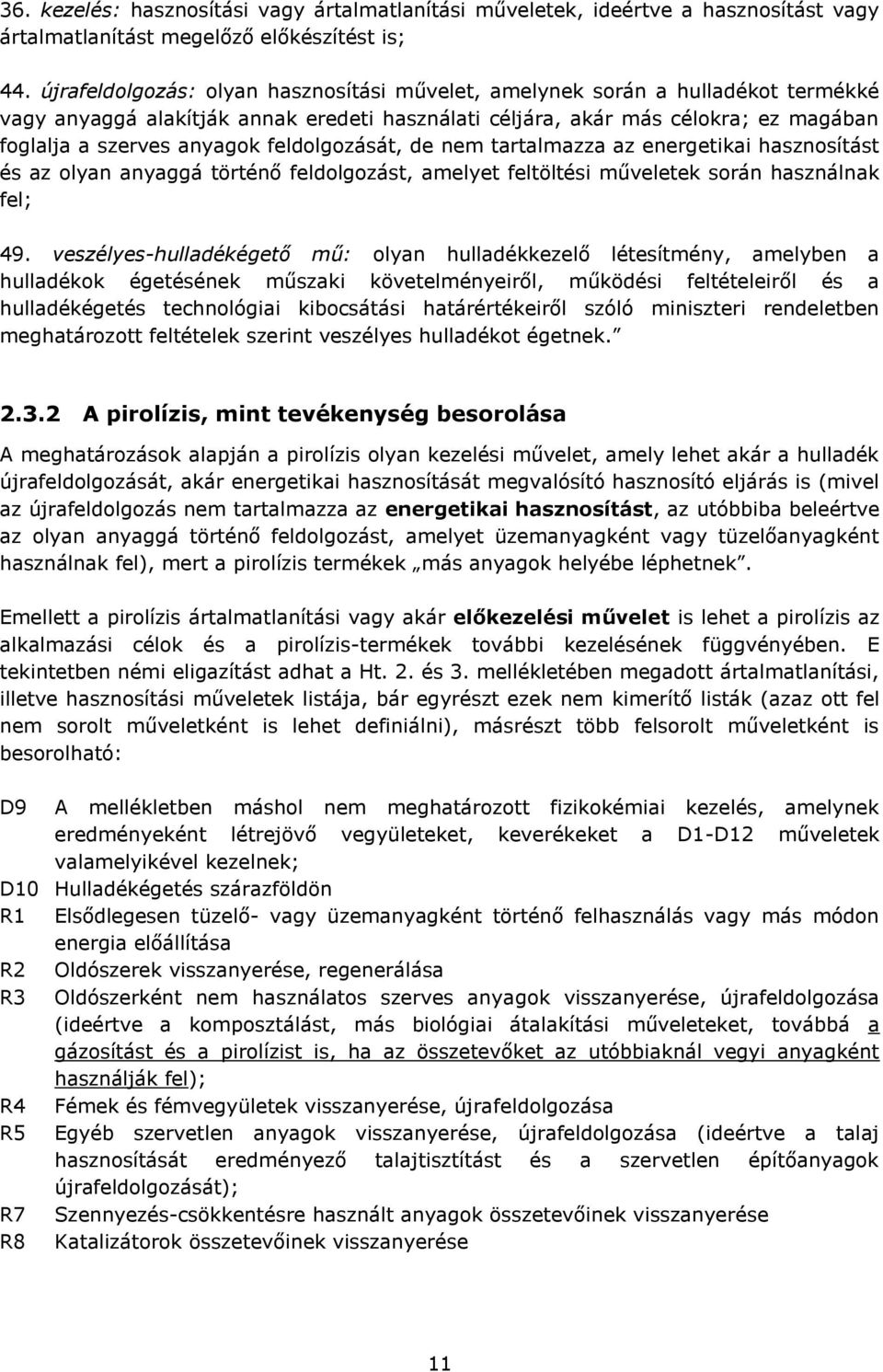 feldolgozását, de nem tartalmazza az energetikai hasznosítást és az olyan anyaggá történő feldolgozást, amelyet feltöltési műveletek során használnak fel; 49.