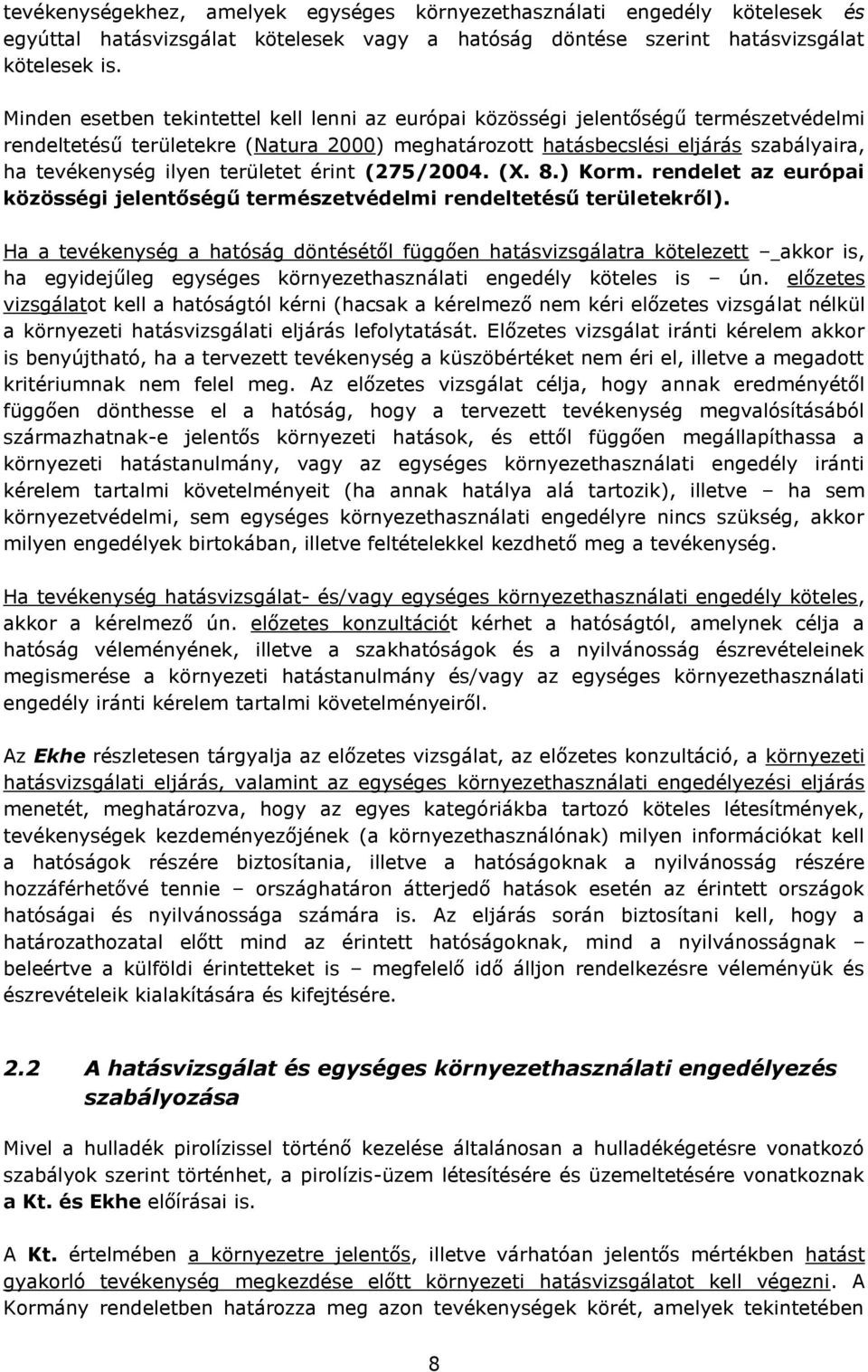 területet érint (275/2004. (X. 8.) Korm. rendelet az európai közösségi jelentőségű természetvédelmi rendeltetésű területekről).