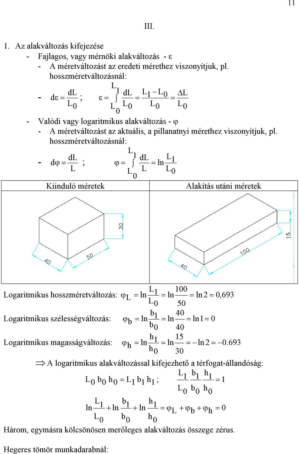 hosszméretváltozásnál: - dl d ; L Kiinduló méretek L L III.