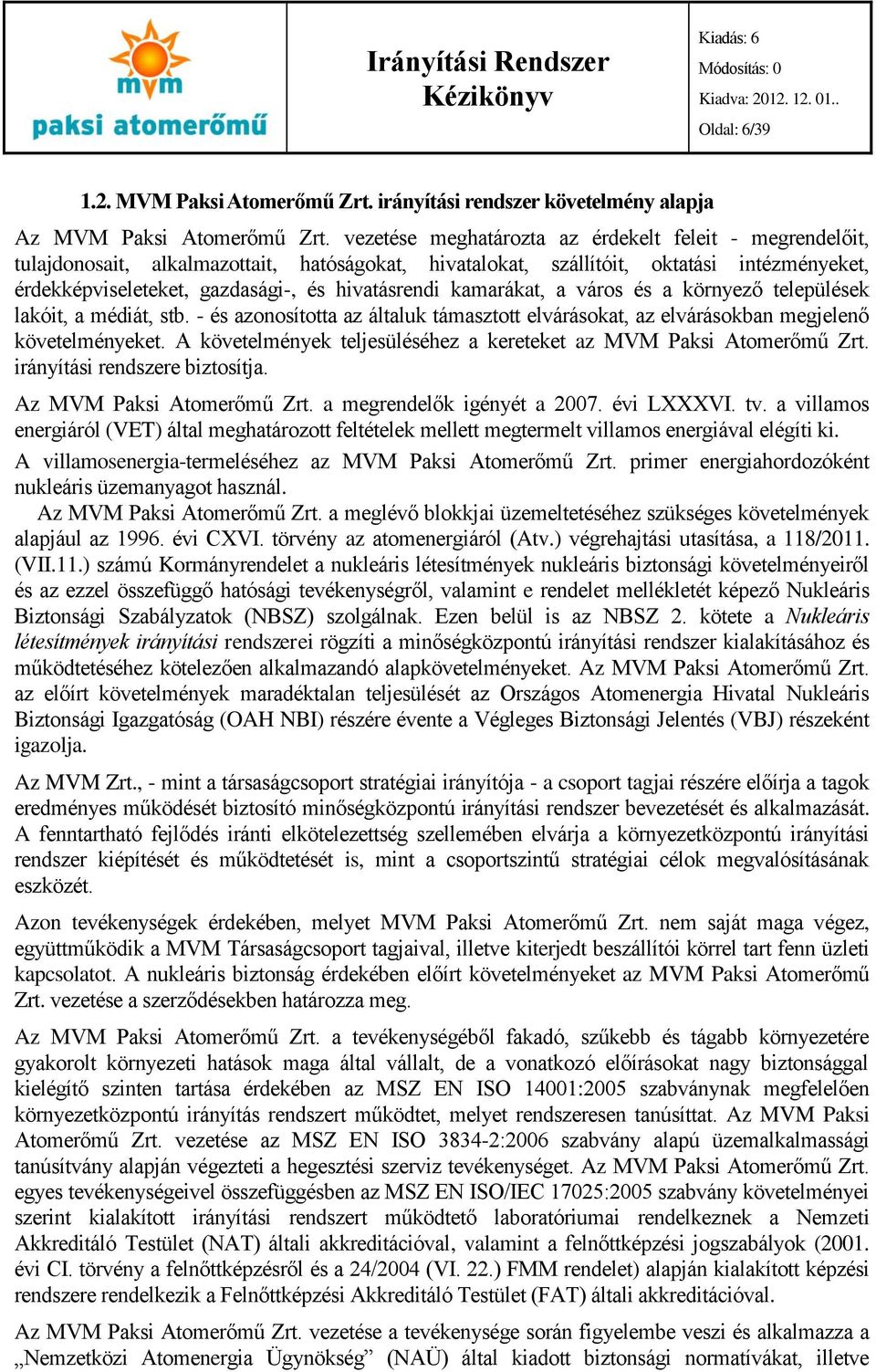 kamarákat, a város és a környező települések lakóit, a médiát, stb. - és azonosította az általuk támasztott elvárásokat, az elvárásokban megjelenő követelményeket.