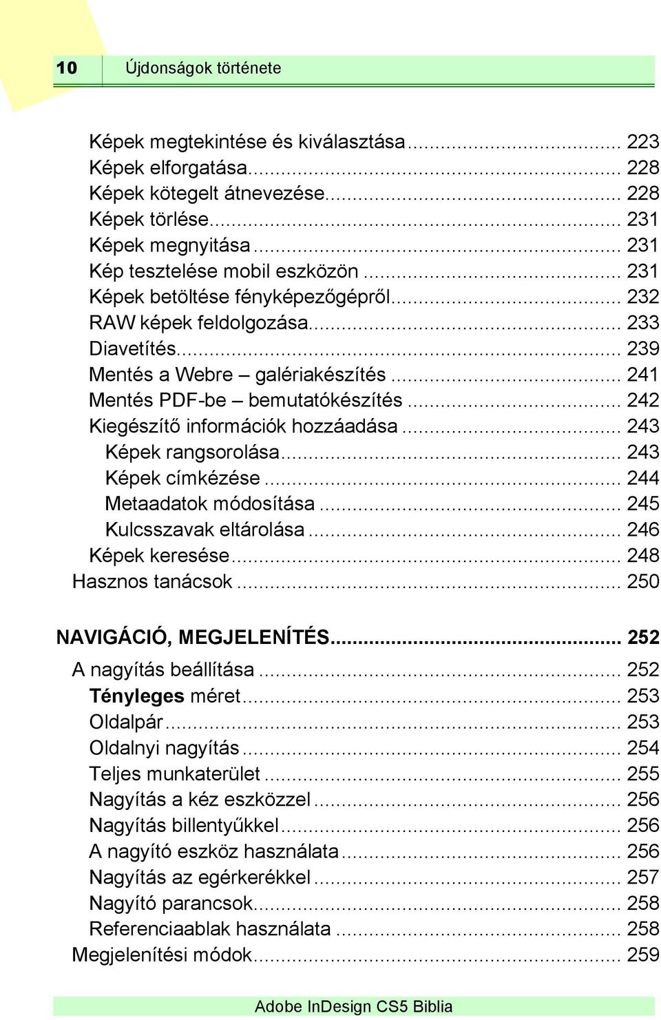 .. 242 Kiegészítő információk hozzáadása... 243 Képek rangsorolása... 243 Képek címkézése... 244 Metaadatok módosítása... 245 Kulcsszavak eltárolása... 246 Képek keresése... 248 Hasznos tanácsok.