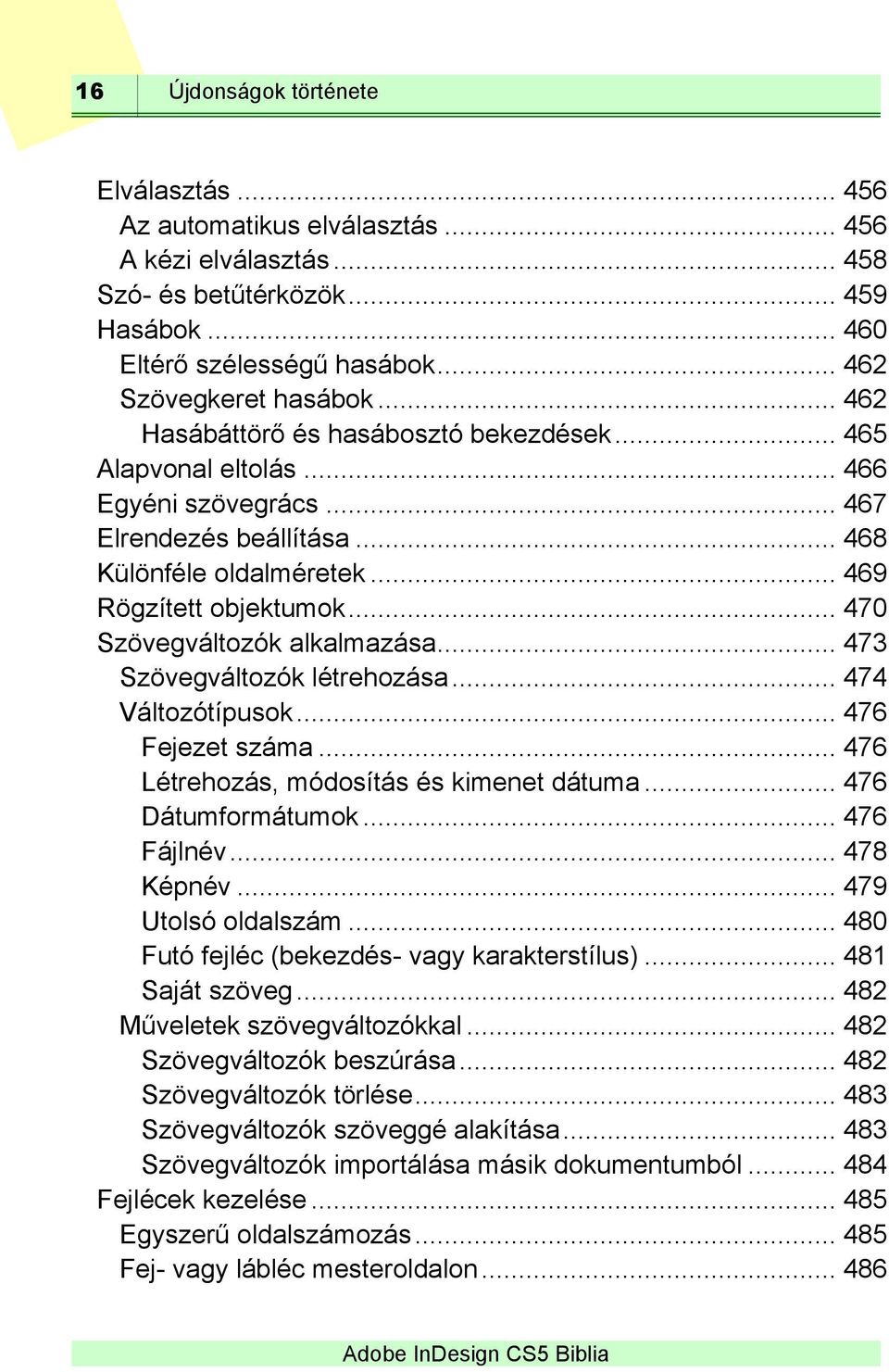 .. 470 Szövegváltozók alkalmazása... 473 Szövegváltozók létrehozása... 474 Változótípusok... 476 Fejezet száma... 476 Létrehozás, módosítás és kimenet dátuma... 476 Dátumformátumok... 476 Fájlnév.