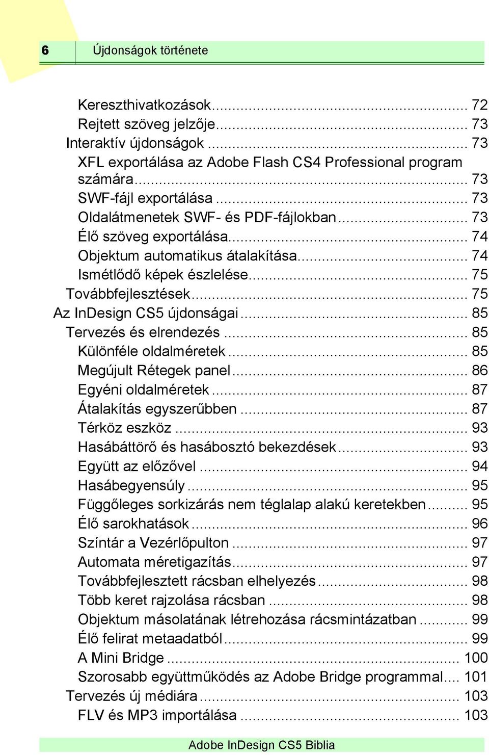 .. 85 Tervezés és elrendezés... 85 Különféle oldalméretek... 85 Megújult Rétegek panel... 86 Egyéni oldalméretek... 87 Átalakítás egyszerűbben... 87 Térköz eszköz.