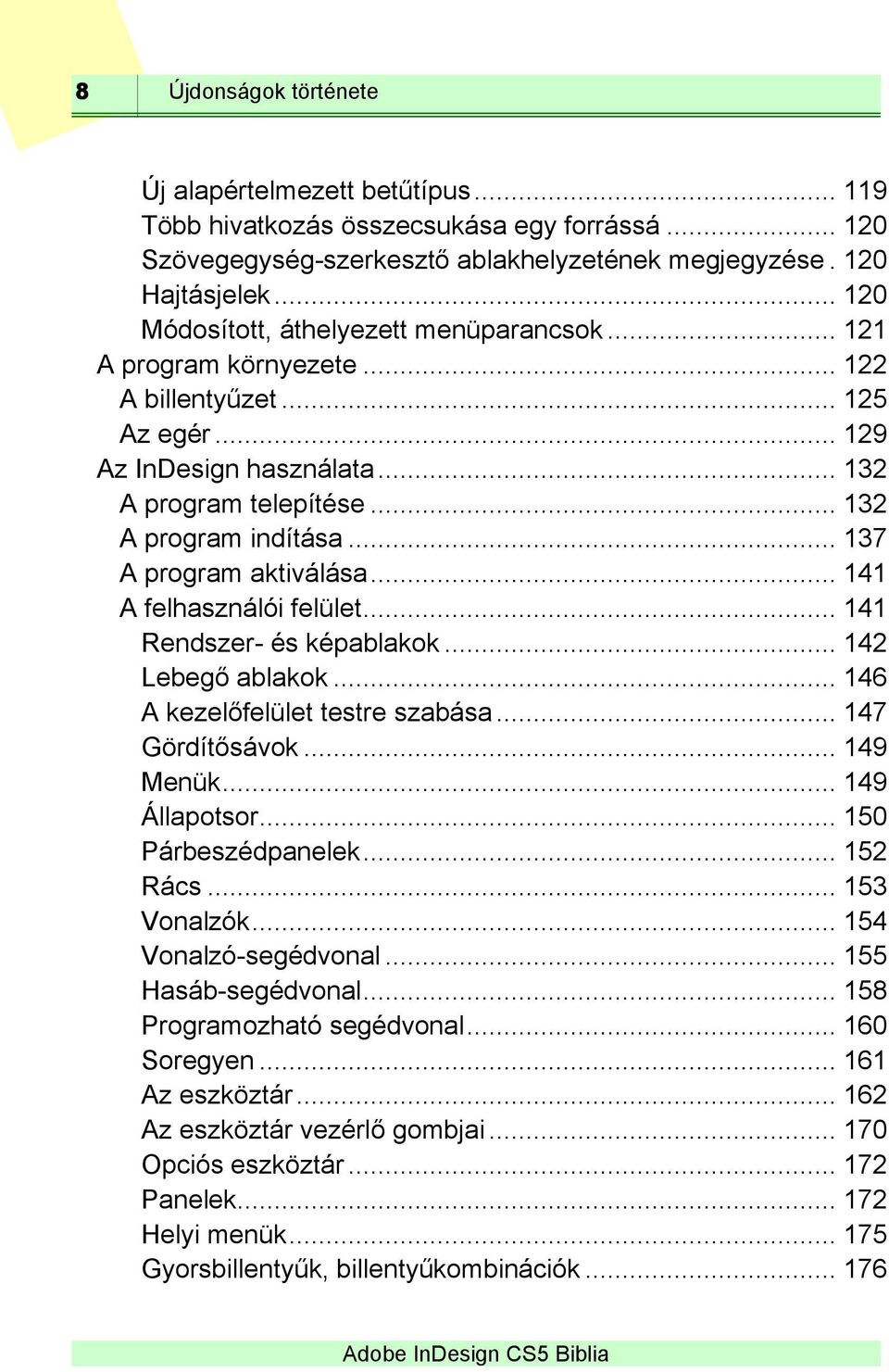 .. 137 A program aktiválása... 141 A felhasználói felület... 141 Rendszer- és képablakok... 142 Lebegő ablakok... 146 A kezelőfelület testre szabása... 147 Gördítősávok... 149 Menük... 149 Állapotsor.