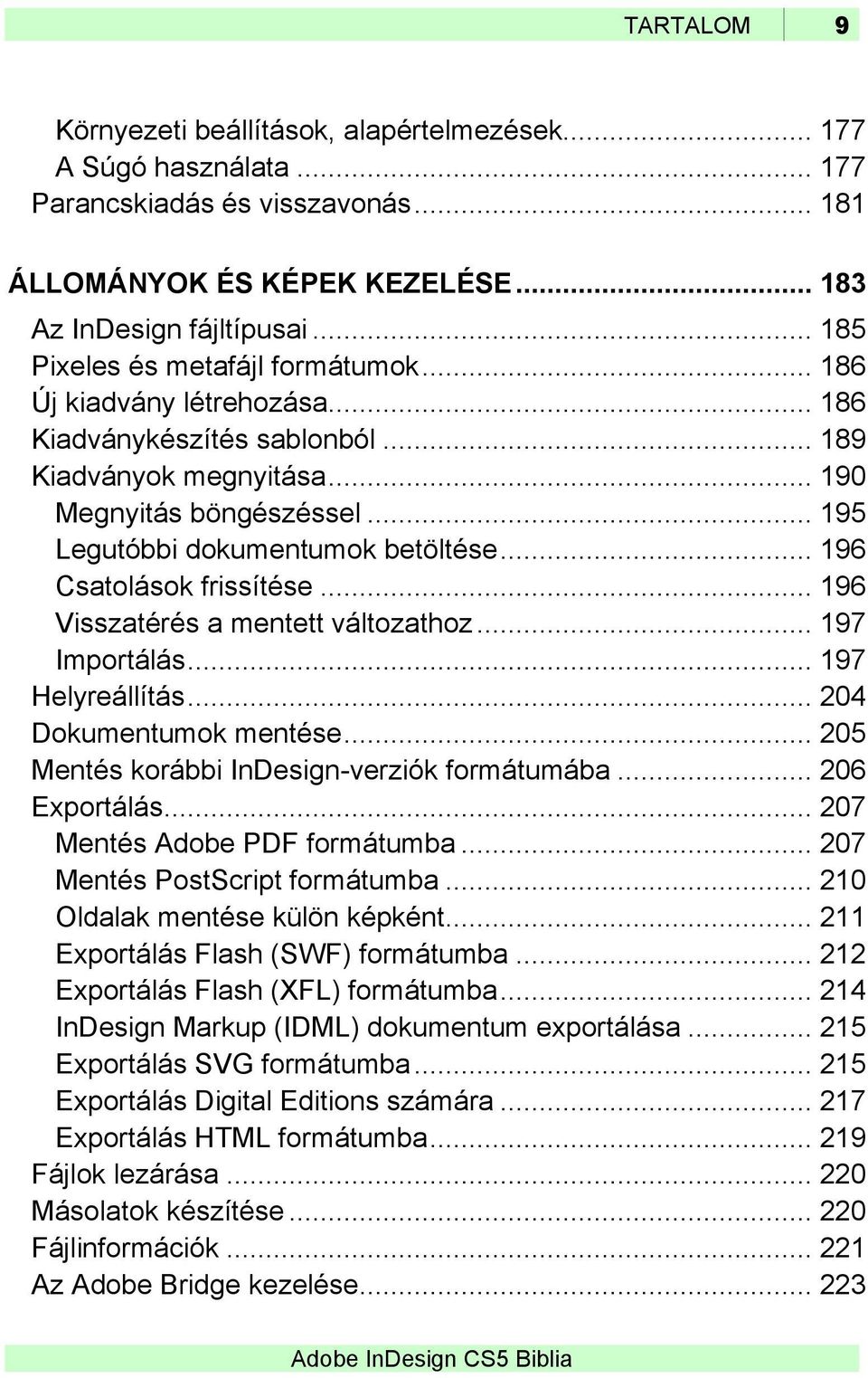 .. 196 Csatolások frissítése... 196 Visszatérés a mentett változathoz... 197 Importálás... 197 Helyreállítás... 204 Dokumentumok mentése... 205 Mentés korábbi InDesign-verziók formátumába.