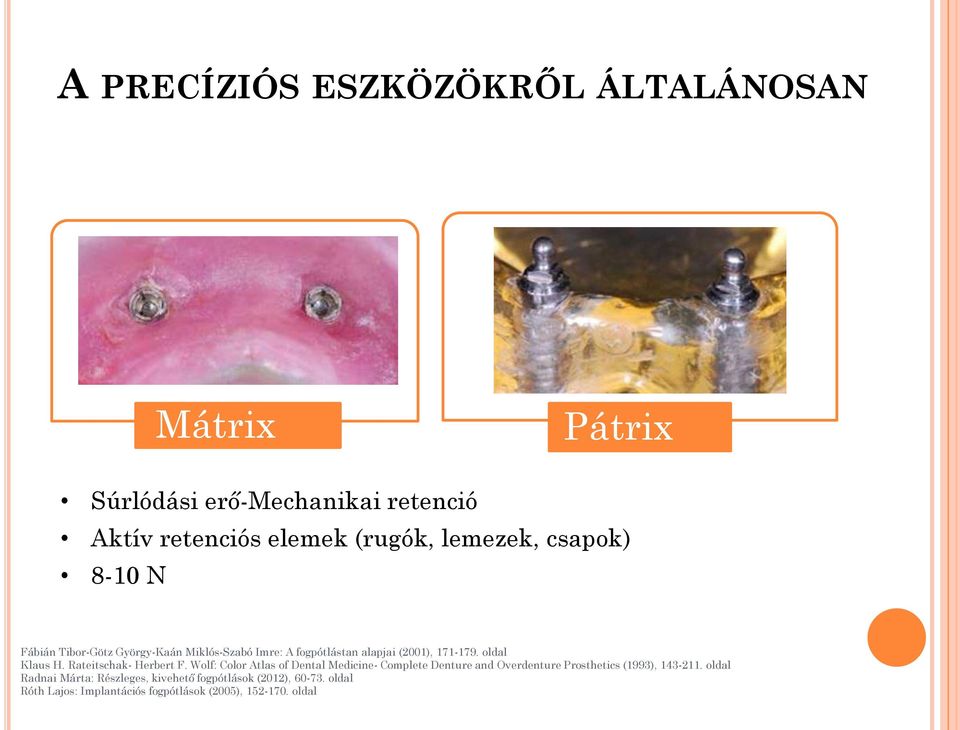 Rateitschak- Herbert F. Wolf: Color Atlas of Dental Medicine- Complete Denture and Overdenture Prosthetics (1993), 143-211.