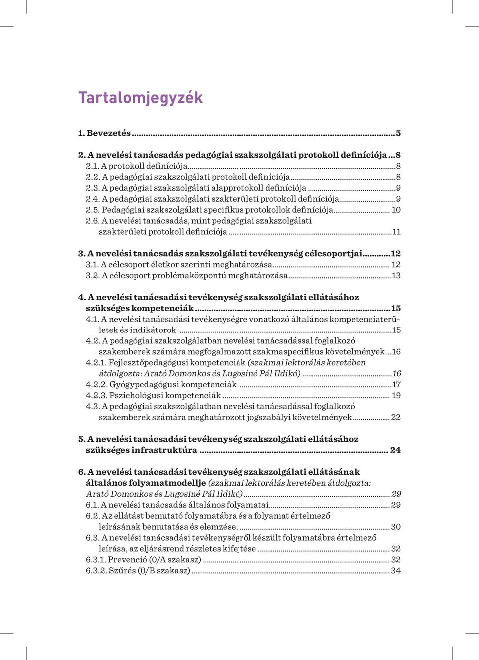 Pedagógiai szakszolgálati specifikus protokollok definíciója... 10 2.6. A nevelési tanácsadás, mint pedagógiai szakszolgálati szakterületi protokoll definíciója...11 3.