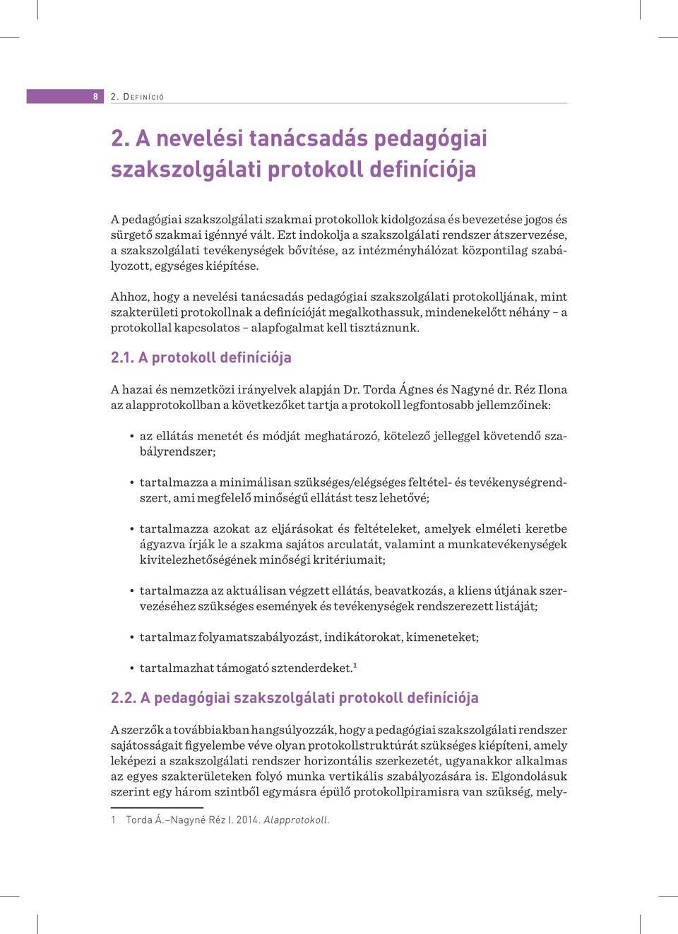 Ezt indokolja a szakszolgálati rendszer átszervezése, a szakszolgálati tevékenységek bővítése, az intézményhálózat központilag szabályozott, egységes kiépítése.