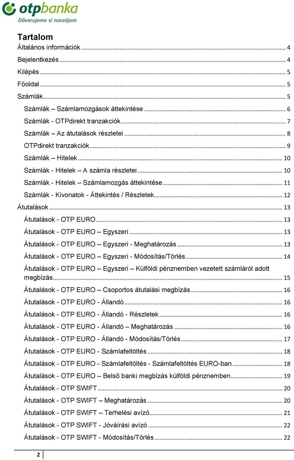 .. 11 Számlák - Kivonatok - Áttekintés / Részletek... 12 Átutalások... 13 Átutalások - OTP EURO... 13 Átutalások - OTP EURO Egyszeri... 13 Átutalások - OTP EURO Egyszeri - Meghatározás.