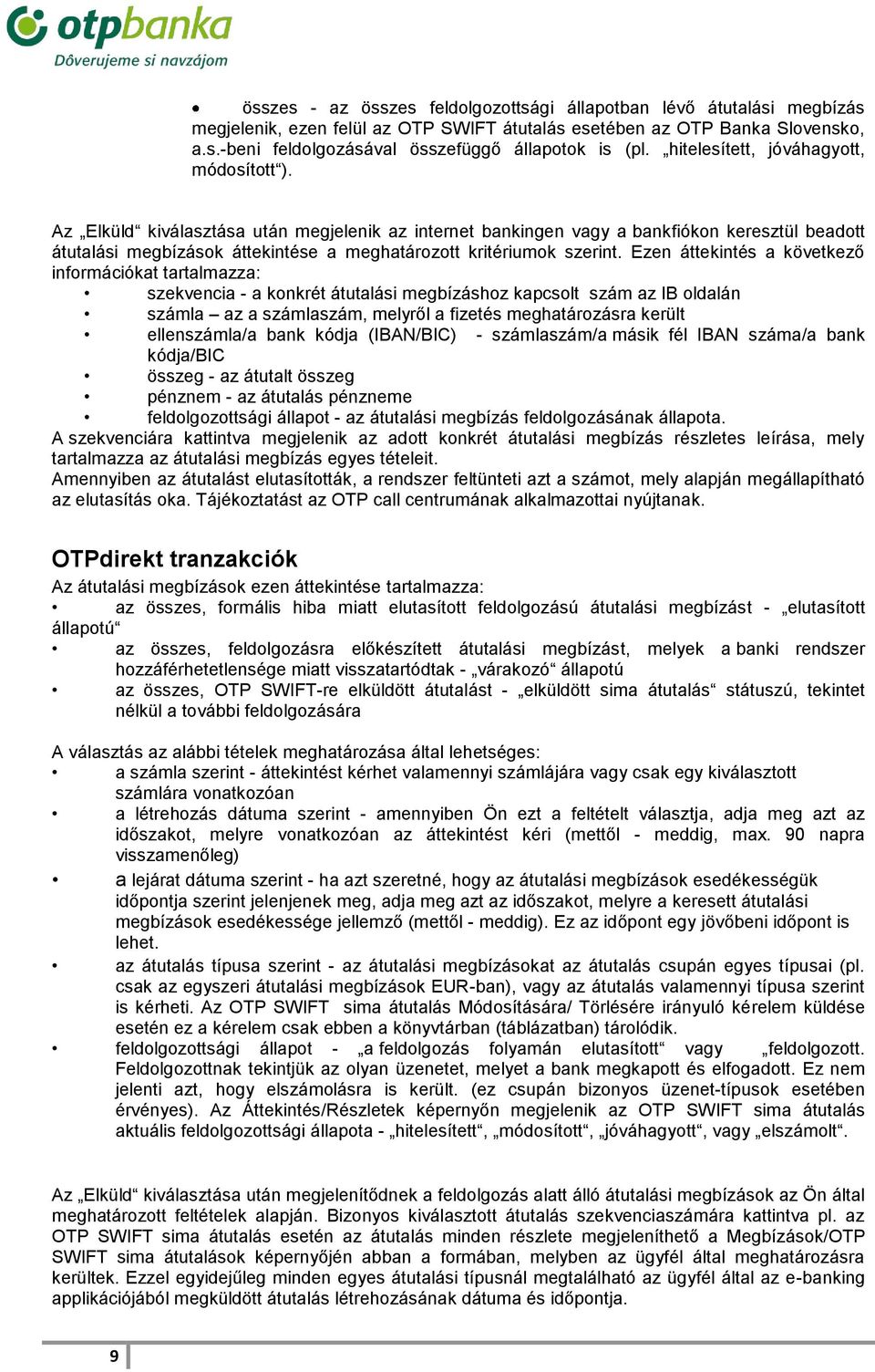 Az Elküld kiválasztása után megjelenik az internet bankingen vagy a bankfiókon keresztül beadott átutalási megbízások áttekintése a meghatározott kritériumok szerint.