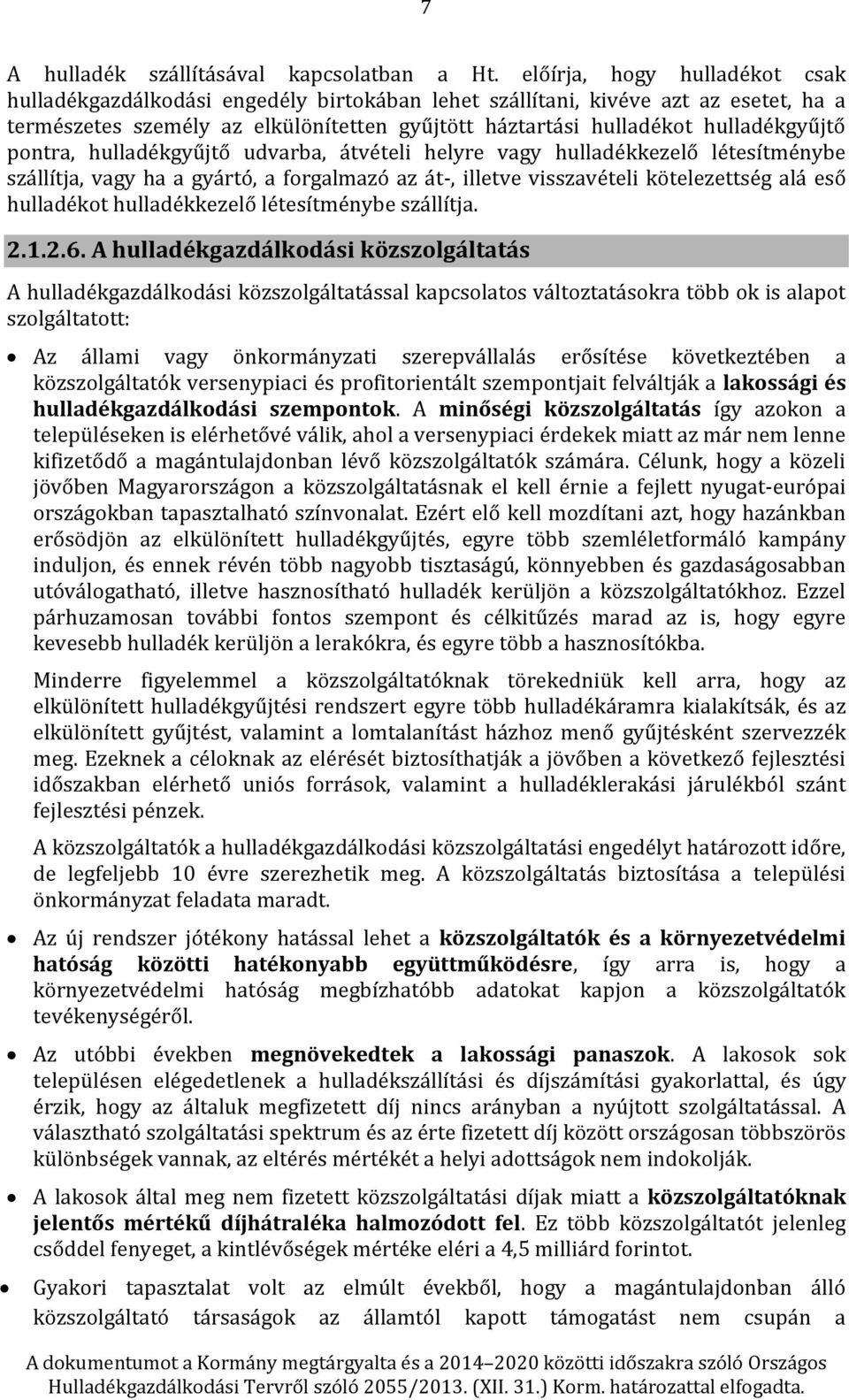 pontra, hulladékgyűjtő udvarba, átvételi helyre vagy hulladékkezelő létesítménybe szállítja, vagy ha a gyártó, a forgalmazó az át-, illetve visszavételi kötelezettség alá eső hulladékot