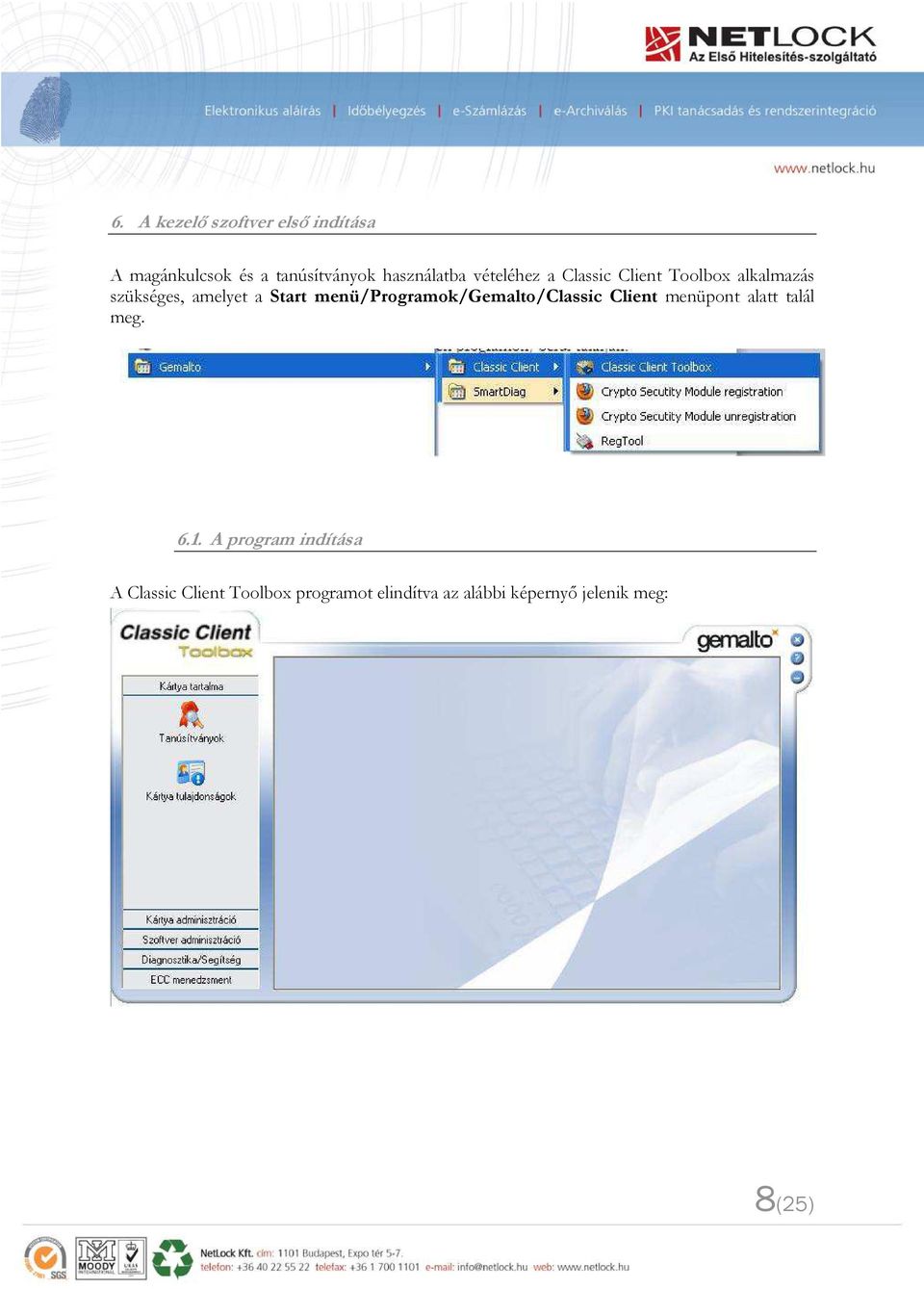 menü/programok/gemalto/classic Client menüpont alatt talál meg. 6.1.