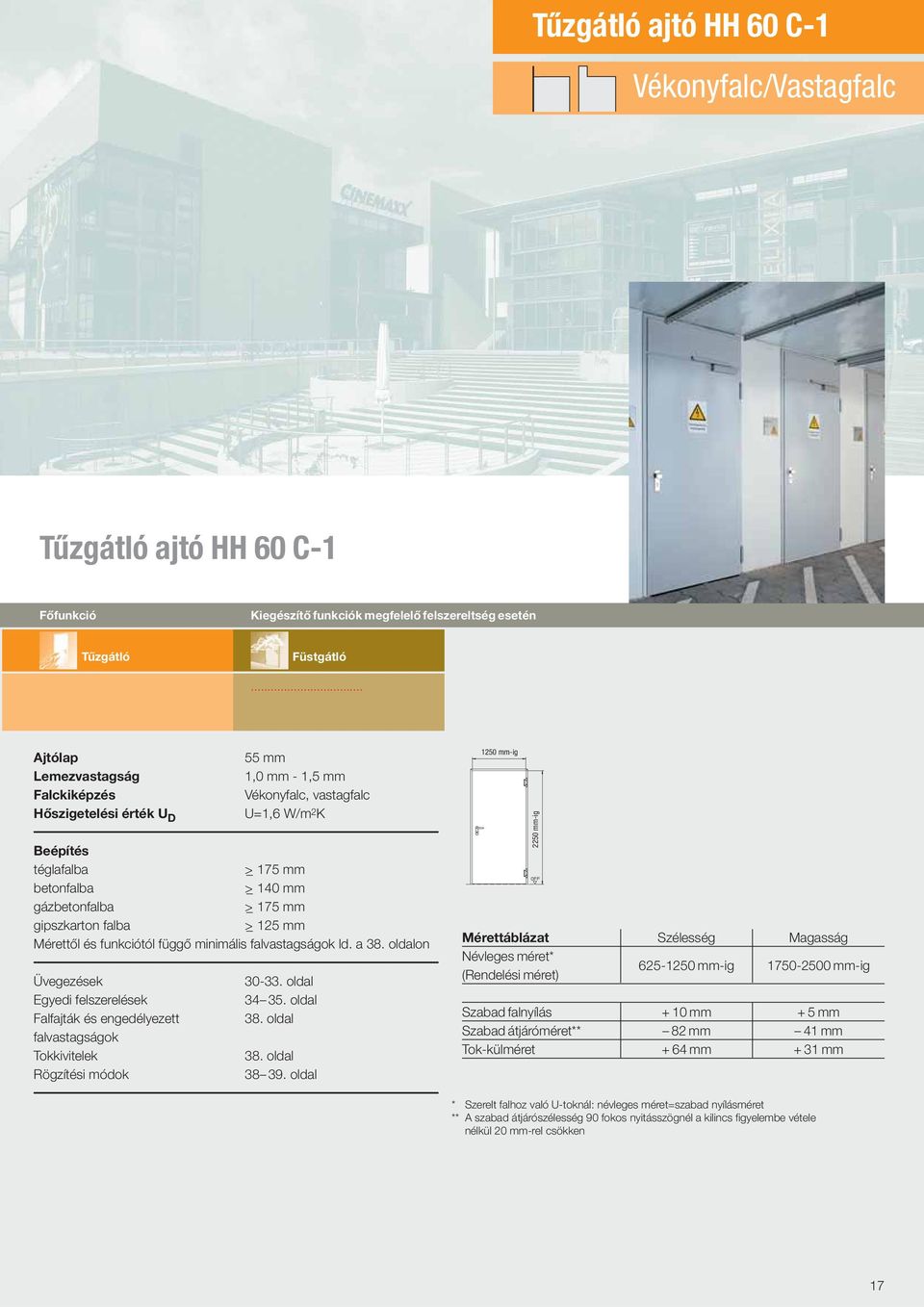 gipszkarton falba >_ 125 mm Mérettől és funkciótól függő minimális falvastagságok ld. a on Üvegezések Egyedi felszerelések Falfajták és engedélyezett falvastagságok Tokkivitelek Rögzítési módok 30-33.