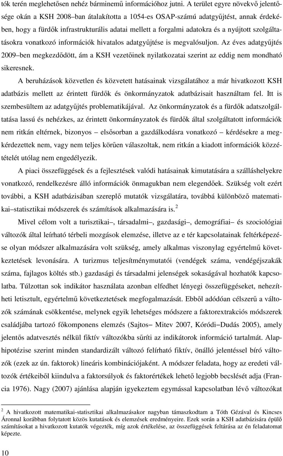 nyújtott szolgáltatásokra vonatkozó információk hivatalos adatgyűjtése is megvalósuljon.