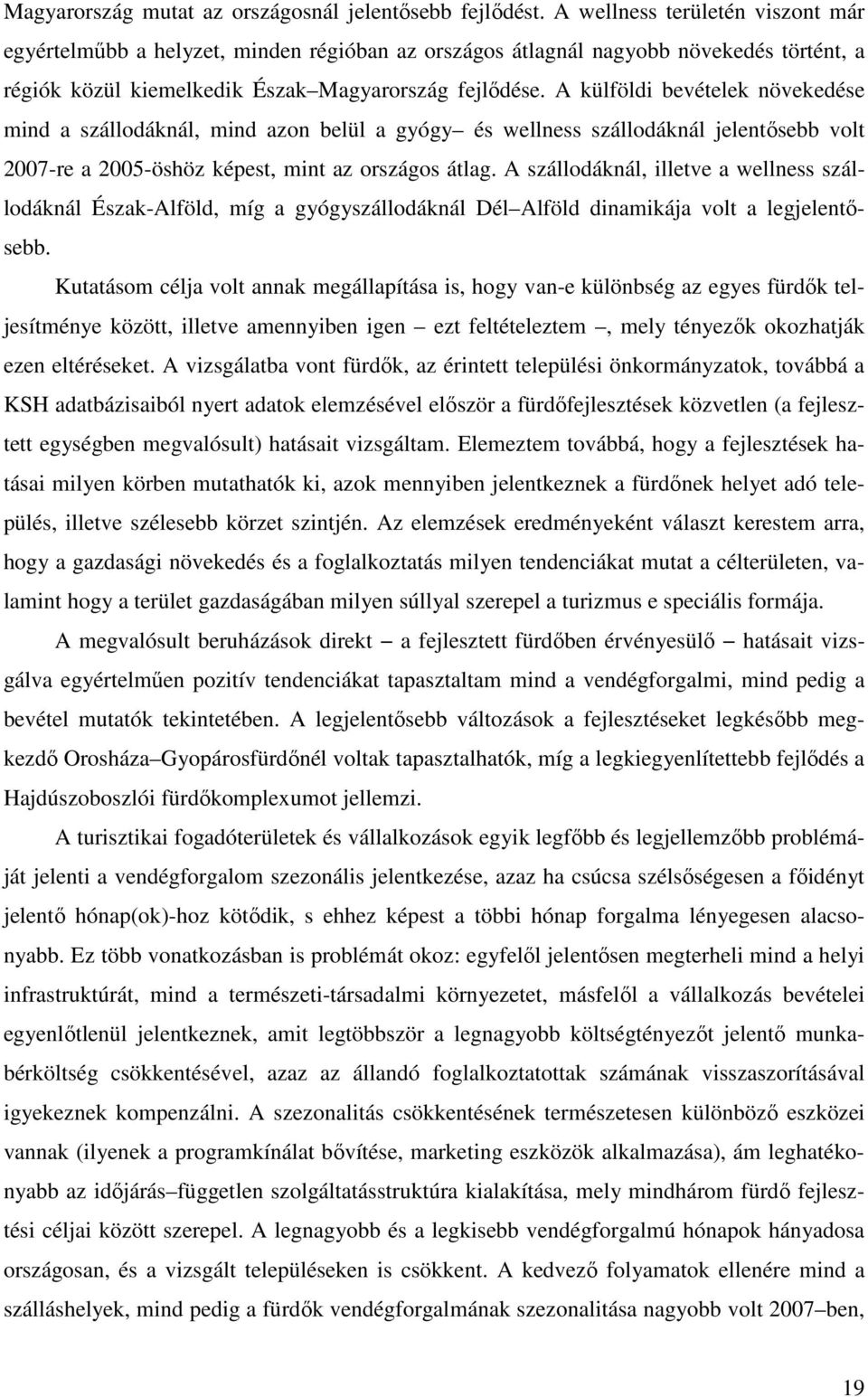 A külföldi bevételek növekedése mind a szállodáknál, mind azon belül a gyógy és wellness szállodáknál jelentősebb volt 2007-re a 2005-öshöz képest, mint az országos átlag.