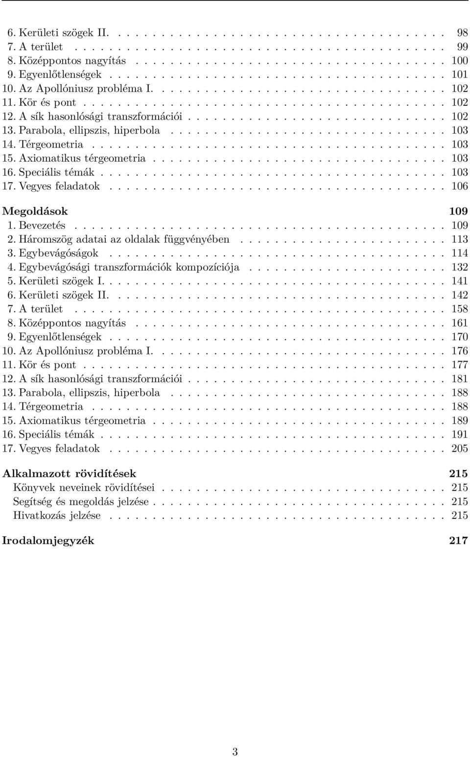 A sík hasonlósági transzformációi.............................. 102 13. Parabola, ellipszis, hiperbola................................ 103 14. Térgeometria......................................... 103 15.